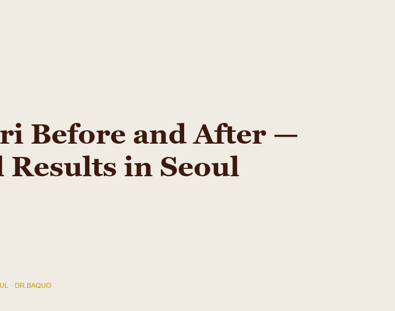gouri before and after Korea - DR.BAQUO Seoul